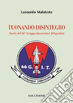 Tuonando disintegro. Storia del 66° Gruppo Intercettori Teleguidati libro