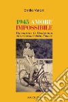 1945 amore impossibile. Raccontare la Resistenza attraverso una storia d'amore libro di Vanoni Emilio