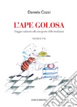 L'ape golosa. Viaggio culinario alla riscoperta delle tradizioni. 500 ricette