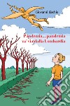 Pandemia... pandemia va' via dalla Lombardia libro di Lischio Giovanni