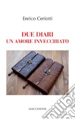 Due diari. Un amore invecchiato libro