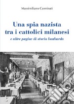 Una spia nazista tra i cattolici milanesi e altre pagine di storia lombarda