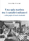 Una spia nazista tra i cattolici milanesi e altre pagine di storia lombarda libro di Carminati Massimiliano