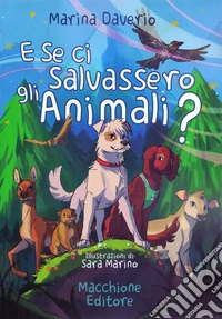 E se ci salvassero gli animali? libro