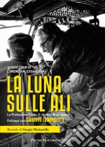 La luna sulle ali. La Protezione Civile, il ritratto di un'epoca. Colloqui con Giuseppe Zamberletti libro