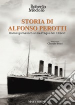 Storia di Alfonso Perotti. Da Borgomanero al naufragio del Titanic