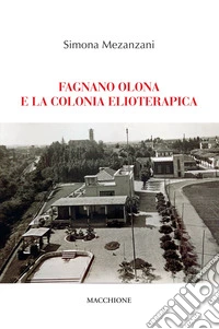 Fagnano Olona e la colonia elioterapica libro