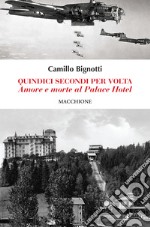 Quindici secondi per volta. Amore e morte al Palace Hotel