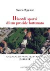 Ricordi sparsi di un preside fortunato. Gli anni al Liceo «Sacro Monte» di Varese (2005-2018) libro