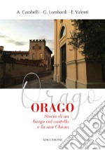 Orago. Storia di un borgo col castello e la sua chiesa libro