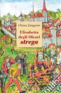 Elisabetta degli Oleari strega libro