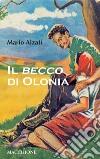 Il becco di Olonia libro di Alzati Mario