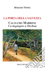 La porta della salvezza. Calogero Marrone. Un impiegato a Dachau libro