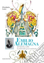 Emilio Alemagna. Architetto nella Lombardia post unitaria libro