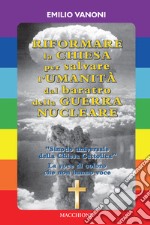 Riformare la Chiesa per salvare l'Umanità dal baratro della Guerra Nucleare libro