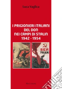 I prigionieri italiani del Don nei campi di Stalin 1942 1954 libro