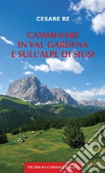 Camminare in Val Gardena e sull'Alpe di Siusi libro