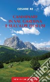 Camminare in Val Gardena e sull'Alpe di Siusi libro