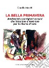 La bella primavera. Antifascisti e partigiani varesini che lottarono e morirono per la libertà di tutti libro di Macchi Claudio