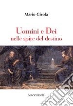 Uomini e dei nelle spire del destino libro