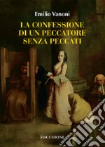 La confessione di un peccatore senza peccato. Cresima: sacramento divino o rito pagano libro