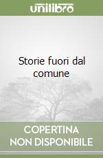 Storie fuori dal comune libro