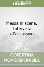 Messa in scena. Intervista all'assassino libro