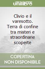 Clivio e il varesotto. Terra di confine tra misteri e straordinarie scoperte