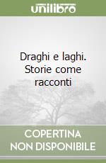 Draghi e laghi. Storie come racconti libro