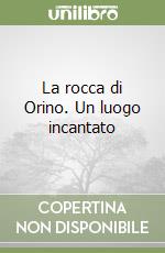 La rocca di Orino. Un luogo incantato