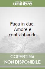 Fuga in due. Amore e contrabbando libro