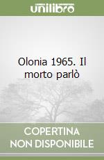 Olonia 1965. Il morto parlò libro