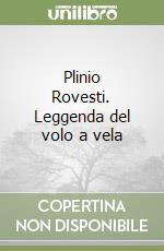 Plinio Rovesti. Leggenda del volo a vela libro