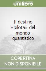 Il destino «pilota» del mondo quantistico libro