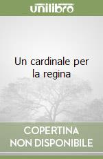 Un cardinale per la regina libro