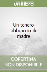 Un tenero abbraccio di madre libro