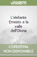 L'elefante Ernesto e la valle dell'Olona libro