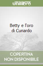 Betty e l'oro di Cunardo libro