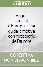 Angoli speciali d'Europa. Una guida emotiva con fotografie dell'autore libro