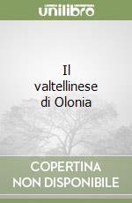 Il valtellinese di Olonia libro