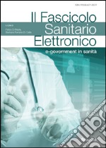 Il fascicolo sanitario elettronico. E-government in sanità libro