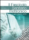 Il fascicolo sanitario elettronico. E-government in sanità libro