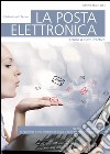 La posta elettronica. Tecnica & best practice libro