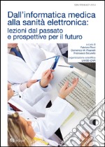 Dall'informatica medica alla sanità elettronica: lezioni dal passato e prospettive per il futuro