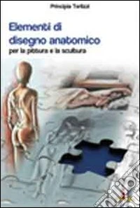 Elementi di disegno anatomico. Per la pittura e la scultura libro