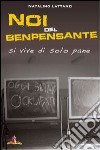 Noi del benpensante. Si vive di solo pane libro