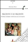 Alcesti e le Alcesti. Storie, forme e fortuna di un mito libro