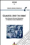 Glauco, dio «in erba». Da Publio Ovidio Nasone a Ercole Luigi Morselli libro