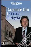 Da grande farò il sindaco di Foggia libro