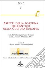 Aspetti della fortuna dell'antico nella cultura europea. Atti dell'ottava Giornata di studi (Sestri Levante, 18 marzo 2011) libro